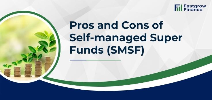 Pros and Cons of Self-managed Super Funds (SMSF)